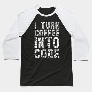 funny saying motivational quote for programer Turn Coffee Into Code Baseball T-Shirt